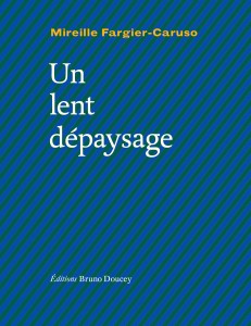 Mireille Fargier-Caruso, Un lent dépaysage