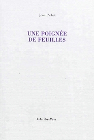 Jean Pichet, Une poignée de feuilles, L’Arrière-Pays, 32360 Jégun, 2015. Jean Pichet