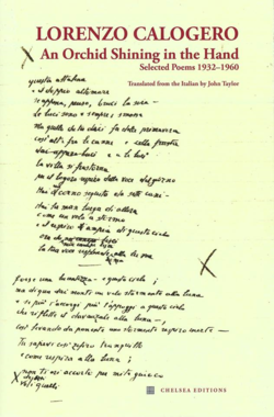 Lorenzo Calogero, An Orchid Shining in the Hand, Selected poems 1932-1960, bilingual edition, Chelsea Editions, New York, 2015. Calogero