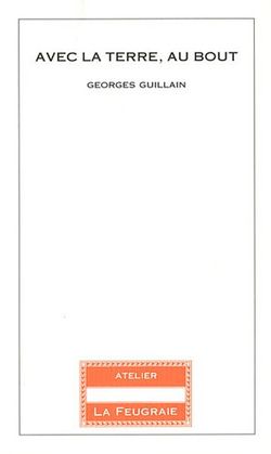 Georges Guillain, Avec la terre, au bout, Atelier La Feugraie, 2011. Georges Guillain, Avec la terre, au bout