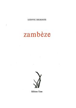Ludovic Degroote, zambèze, Editions Unes, 2015. Zambèze