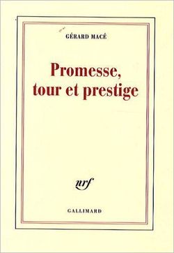 Gérard Macé, Promesse, tour et prestige, Éditions Gallimard, Collection blanche, 2009. Gérard Macé, Promesse, tour et prestige