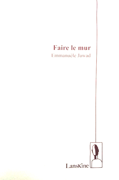 Emmanuèle Jawad, Faire le mur, Lanskine, 2015
