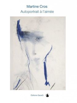 Martine Cros, Autoportrait à l’aimée,</EM> Éditions Qazaq, 2015. Martine Cros, Autoportrait à l'aimée