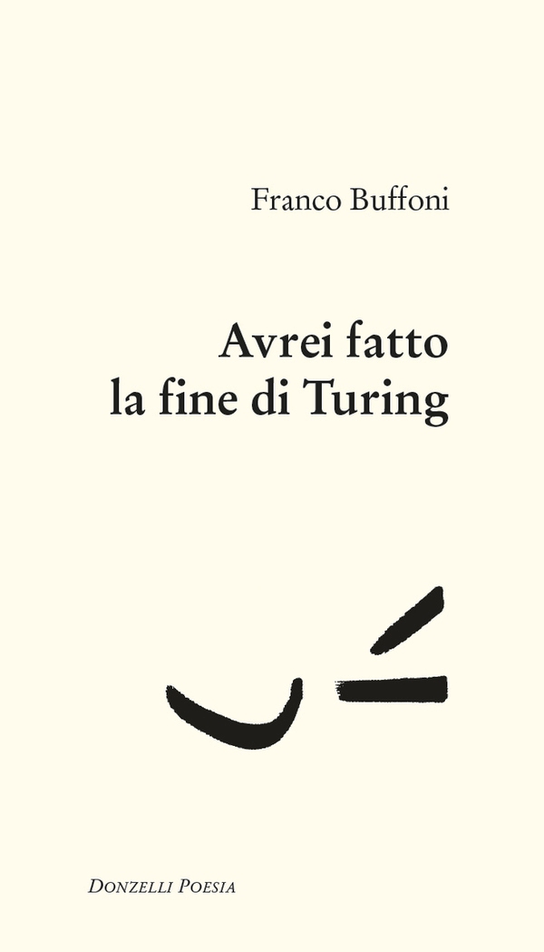 Franco Buffoni, Avrei fatto la fine di Turing