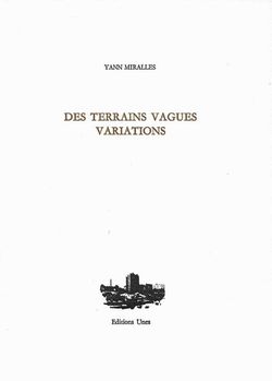 Yann Miralles, Des terrains vagues, Variations, Éditions Unes, 2016. Yann Miralles, Des terrains vagues