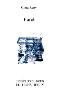 Clara Regy, Furet, Éditions Henry, Les Écrits du Nord, 2016. Furet Clara Regy