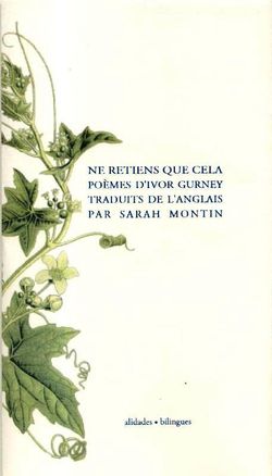 Ivor Gurney, Ne retiens que cela (poèmes de guerre), Alidades, collection ‘bilingues’, 2016. Ivor Gurney