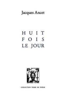 Jacques Ancet, Huit fois le jour,