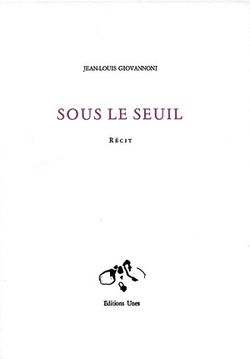 Jean-Louis Giovannoni, Sous le seuil, Éditions Unes, 2016. Jean-Louis Giovannoni, Sous le seuil