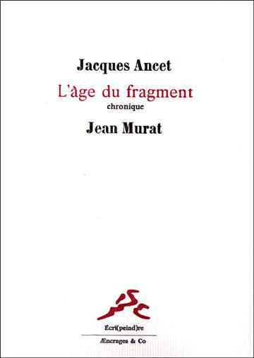 Jacques Ancet, l'Age du fragment
