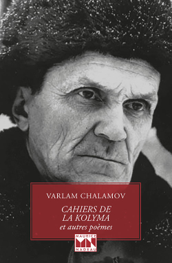 Varlam Chalamov, Cahiers de la Kolyma et autres poèmes, nouvelle édition augmentée de 34 poèmes inédits en français, Éditions Les Lettres Nouvelles-Maurice Nadeau, 2016. Varlam Chalamov