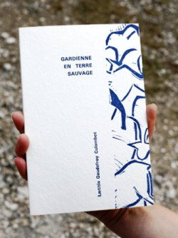 Lætitia Gaudefroy Colombot, Gardienne en terre sauvage, Éditions des Lisières, 26110 Sainte-Jalle, 2016. Gardienne en terre sauvage