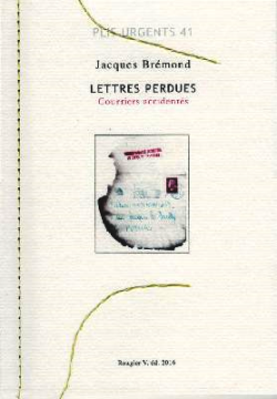 Jacques Brémond, Lettres perdues Courriers accidentés, Rougier V. éd., Collection Plis urgents, n° 41, complément de la de la revue ficelle, 2016. Jacques Brémond, Lettres perdues
