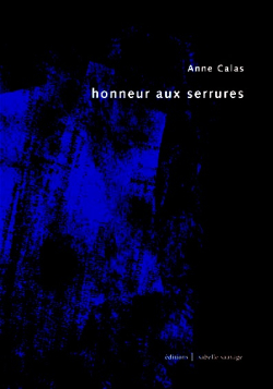 Anne Calas, Honneur aux serrures, Éditions Isabelle Sauvage, Collection présent (im)parfait, 2016. Anne Calas, Honneur aux serrures