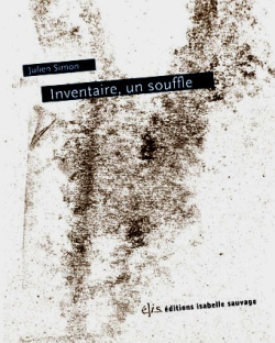 Julien Simon, Inventaire, un souffle, Éditions Isabelle Sauvage, Collection Chaos, 2016. Julien Simon, Inventaire, un souffle