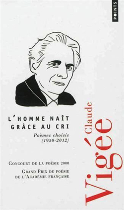 Claude Vigée, L'homme naît grâce au cri, poèmes choisis (1950-2012), édition établie, présentée et annotée par Anne Mounic, Points Poésie, 2013. Claude Vigée, L'homme naît grâce au cri,