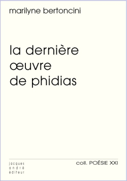 Marilyne Bertoncini, La Dernière Œuvre de Phidias, Jacques André éditeur Bertoncini Phidias
