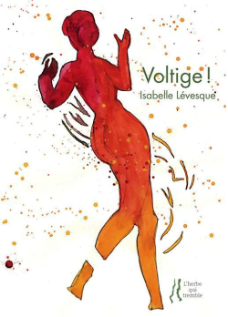 Isabelle Lévesque, Voltige !, éditions L’herbe qui tremble, 2017. Voltige !