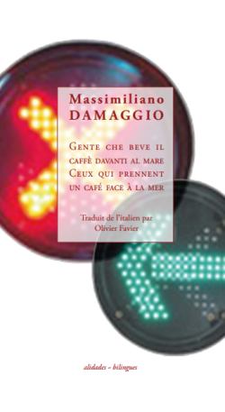 Massimiliano Damaggio, Gente che beve il caffè davanti al mare | Ceux qui prennent un café face à la mer, Éditions Alidades, Collection ‘Bilingues’, 2017. Massimiliano Damaggio Gente che