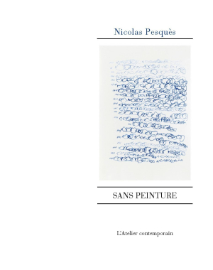Nicolas Pesquès, Sans Peinture, L’Atelier contemporain, François-Marie Deyrolle éditeur, 2017. Nicolas Pesquès Tschann