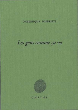 Dominique Sorrente, Les Gens comme ça va, Cheyne éditeur, Collection verte, 2017. Dominique Sorrente Les Gens comme ça va