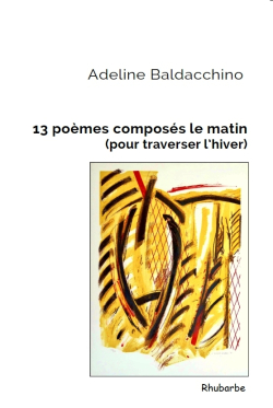Adeline Baldacchino 13 poèmes composés le matin (pour traverser l'hiver) Adeline Baldacchino 13 poèmes composés le matin (pour traverser l'hiver)