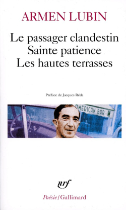 Armen Lubin, Le Passager clandestin, Sainte patience, Les Hautes Terrasses, Éditions Gallimard, Collection Poésie/Gallimard, 2005. Armen Lubin