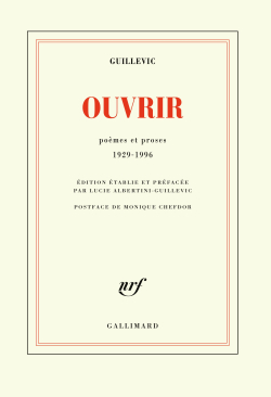 Guillevic, Ouvrir, Poèmes et proses, 1929-1996, Éditions Gallimard, Collection blanche, 2017. Guillevic Ouvrir