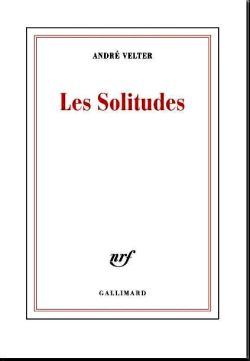 André Velter, Les Solitudes, éditions Gallimard, Collection blanche, 2017. André Velter Les Solitudes 2