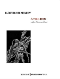 Éléonore de Monchy, À tire-d’os, Revue NUNC | Éditions de Corlevour, 2018. Eléonore de Monchy A tire d'os