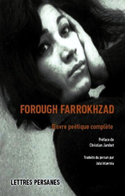Forough Farrokhzad, Œuvre poétique complète, Éditions Lettres Persanes, 2017. Forough Farrokhzad Œuvre poétique complète