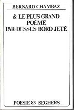 Bernard Chambaz, & le plus grand poème par-dessus bord jeté, Seghers éd., Collection Poésie, 1983, Chambaz 2