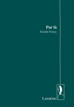 Estelle Fenzy, Par là, Éditions Lanskine, 2018. Estelle Fenzy Par là