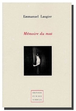 Emmanuel Laugier, Mémoire du mat, Éditions Virgile, Collection Ulysse Fin de Siècle, 2006. Lugier, Mémoires du mat