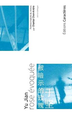Yu Jian, Rose évoquée, Éditions Caractères, 2014. Rose évoquée