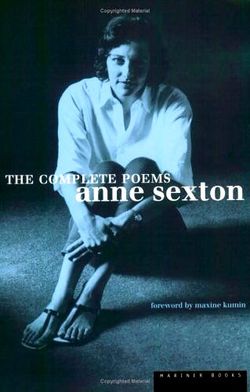 Anne Sexton, The Complete Poems, First Mariner Books edition, 1999. Anne Sexton, The Complete Poems