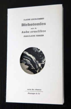 Claude Louis-Combet, Dichotomies suivi de Aube crucifère, Æncrages & Co, Collection Voix-de-Chants, 2015. Dichotomies 2