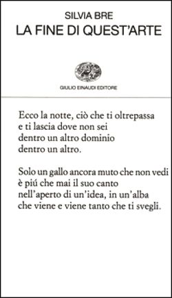 Silvia Bre, « Intonazioni nell’eco di Narciso », La fine di quest'arte, Giulio Einaudi editore, Collezione di poesia 429, Torino, 2015. Silvia Bre, La fine di quest'arte