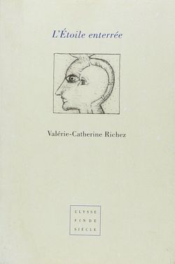 Valérie-Catherine Richez, L’Étoile enterrée, Éditions Virgile, Collection Ulysse Fin de siècle, 2004. Richez