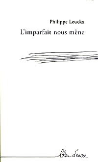 Philippe Leuckx, L’imparfait nous mène, Bleu d’Encre Éditions, Dinant, 2015. Leuckx-imparfait
