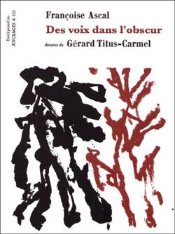 Françoise Ascal, Des voix dans l’obscur, Éditions Æncrages & Co, 2015. Dessins de Gérard Titus-Carmel. Ascal desvoixdanslobscur