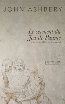John Ashbery, Le Serment du Jeu de Paume, Éditions Corti, Série américaine, octobre 2015. Traduit par Olivier Brossard. John Ashbery, Le Serment du Jeu de Paume