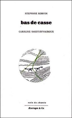 Stéphane Korvin, bas de casse, Æncrages & Co, Collection Voix de chants, 2015. Dessins de Caroline Sagot-Duvauroux. Basdecasse