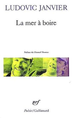 Ludovic Janvier, La Mer à boire, Collection <em>Poésie</em>/Gallimard, 2006 Ludovic Janvier, La Mer à boire