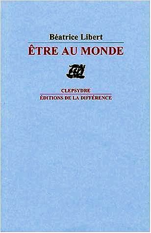 Beatrice Libert, Etre au monde