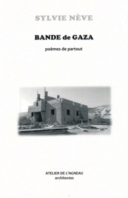 Sylvie Nève, Bande de Gaza, poèmes de partout, Atelier de l’Agneau, Collection architextes, 2015. Sylvie Nève, Bande de Gaza