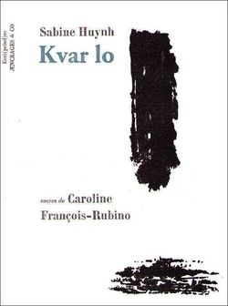 Sabine Huynh, Kvar lo, Éditions Æncrages & Co, 2016. Encres de Caroline François-Rubino. Postface de Philippe Rahmi. Kvar lo