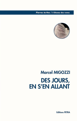 Marcel Migozzi, Des jours, en s’en allant, Éditions Pétra, 2016. Marcel Migozzi