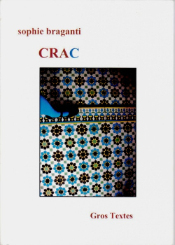 Sophie Braganti, Crac, éditions Gros Textes, 2013. Crac